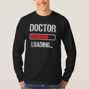 Doctor Loading Please Wait Future PhD Doctoral Stu T-Shirt