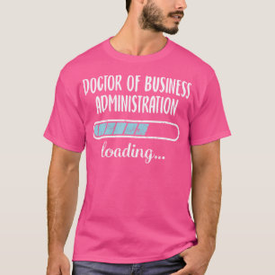 Doctor Of Business Administration Loading Family F T-Shirt