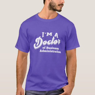 Doctor of Business Administration Phd Doctorate fu T-Shirt