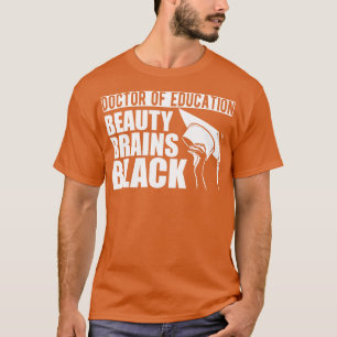 Doctor of education beauty brains  w T-Shirt