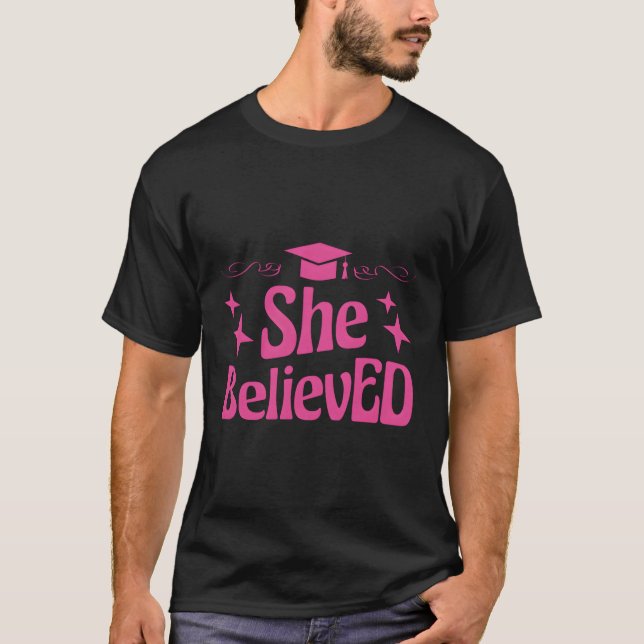 Doctor Of Education She Believed Edd Graduation T-Shirt (Front)