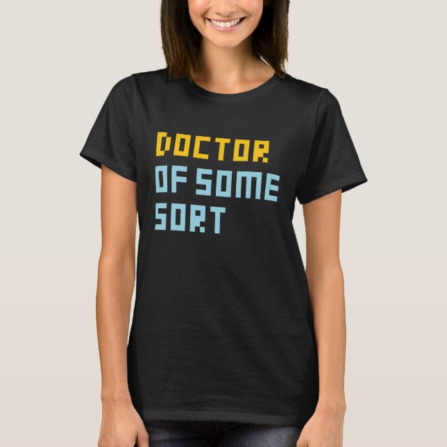 Doctor Of Some Sort T-Shirt (Front)