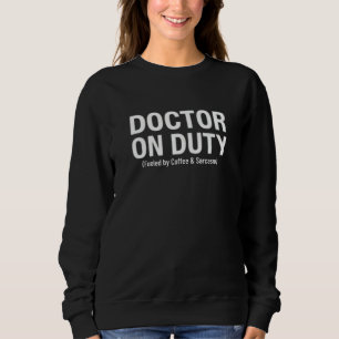 Doctor on Duty - Fueled by Coffee and Sarcasm Sweatshirt