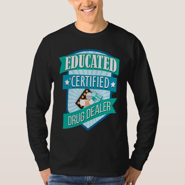 Doctor Pharmacist Educated Certified Drug Dealer T-Shirt (Front)