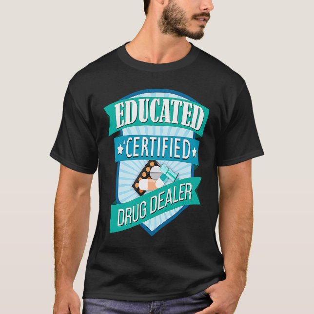 Doctor Pharmacist Educated Certified Drug Dealer T-Shirt (Front)