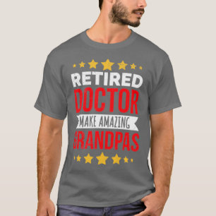 Doctor Retired Doctors Make Amazing Grandpas Gift T-Shirt