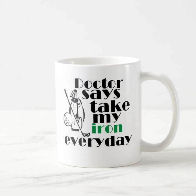 Doctor says take iron 1 coffee mug (Right)