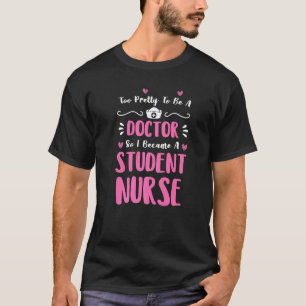 doctor so I became a student nurse nursing T-Shirt