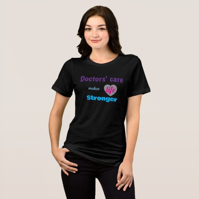 Doctor T‑Shirt – Care Makes Life Stronger Tri-Blend Shirt (Front Full)