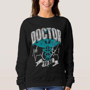 Doctor To Be Med School Medicine Study Medical Stu Sweatshirt