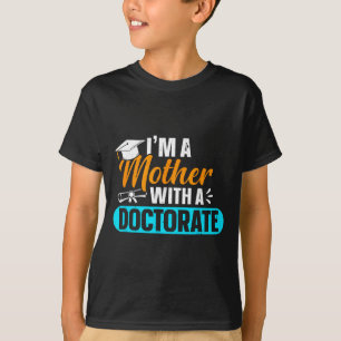 Doctorate mother with phd edd mum doctoral T-Shirt