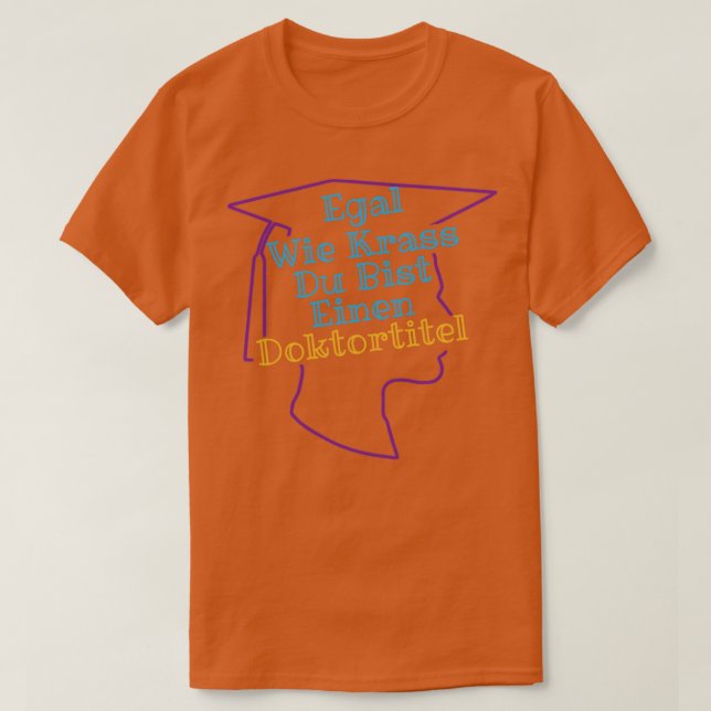 Doctorate PhD Gift Student Graduation1  T-Shirt (Design Front)