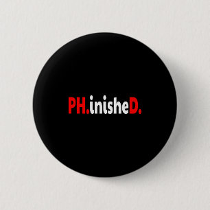 Doctorate phinished funny phd graduation premium 6 cm round badge