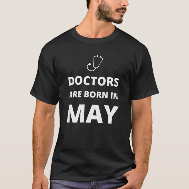 Doctors are born in May T-Shirt (Front)