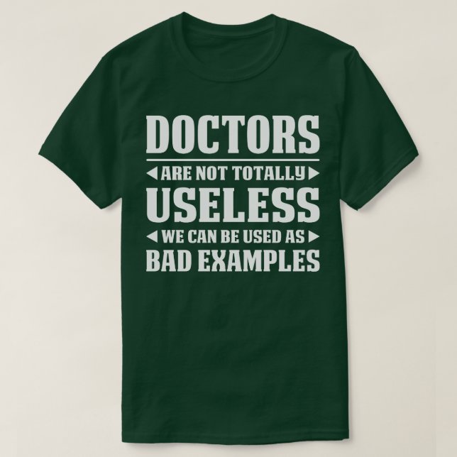 Doctors Are Not Totally Useless Doctor Gift Doctor T-Shirt (Design Front)