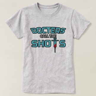 Doctors Call The Shots - Funny Female Doctor T-Shi T-Shirt