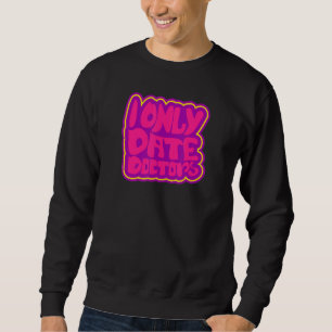 Doctors I Only Date Doctors Type For Men Women Sweatshirt