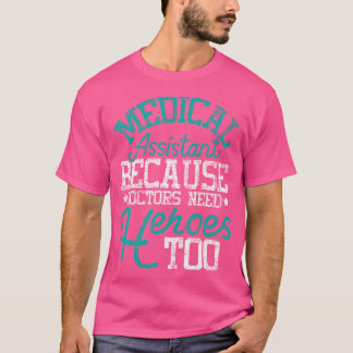 Doctors Need Heroes - Medical Assistant Healthcare T-Shirt