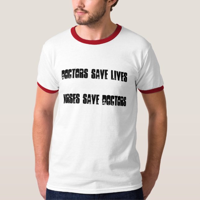 Doctors Save Lives - Nurses Save Doctors T-Shirt (Front)