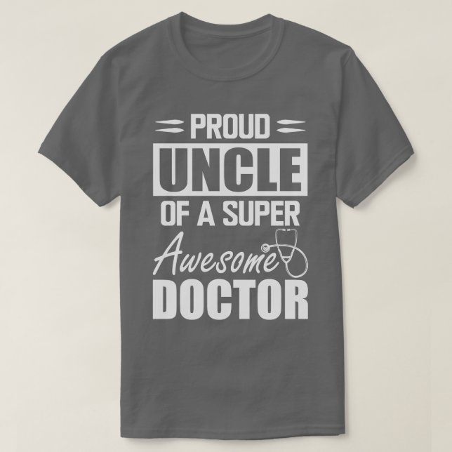 Doctors Uncle Proud uncle of a super awesome docto T-Shirt (Design Front)