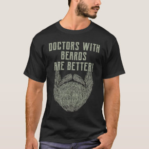 Doctors with Beards Are Better Physician Humour M T-Shirt