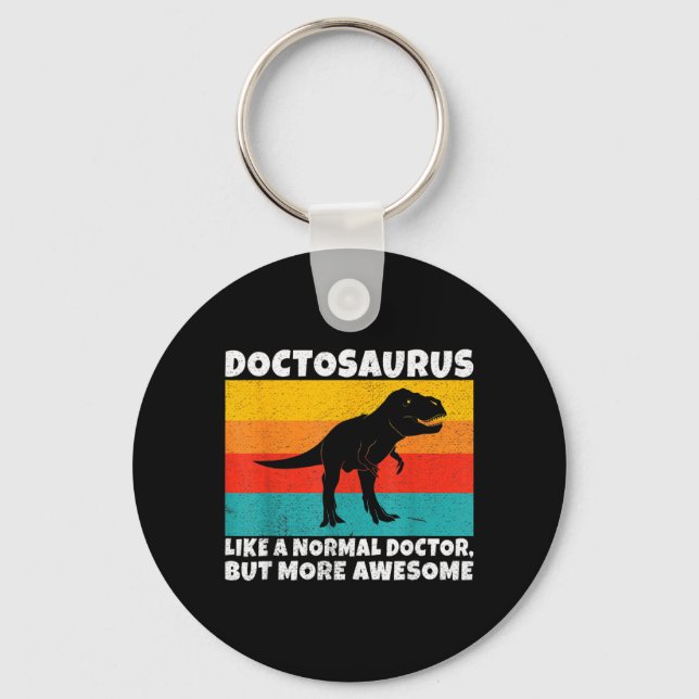 Doctosaurus Like A Normal Doctor But More Awesome Key Ring (Front)