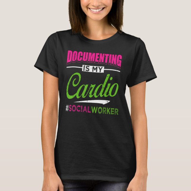 Documenting Is My Cardio Social Worker Licensed MS T-Shirt (Front)