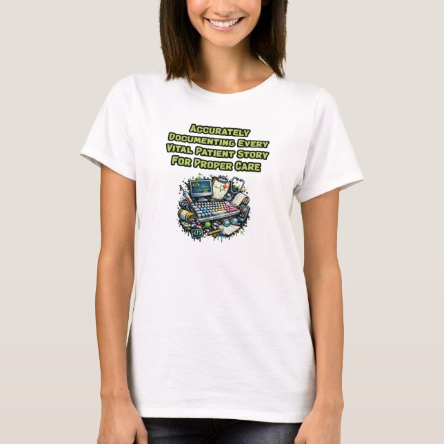 Documenting Patient Story Proper Healthcare Coder T-Shirt (Front)