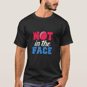 Dodge Ball Not In The Face Dodgeball Player Team S T-Shirt