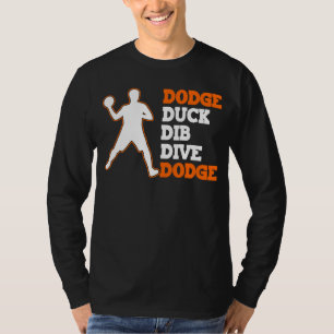 Dodge Duck Dib Dive  Dodgeball Player T-Shirt