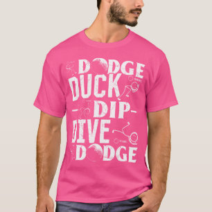 Dodge Duck Dip Dive Dodge Dodgeball Player T-Shirt