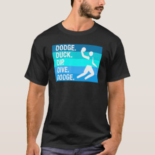 Dodge Duck Dip Dive Dodge For A Dodgeball Player T-Shirt