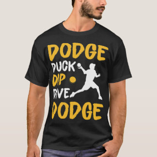 Dodge Duck Dip Dive Dodge Funny Dodgeball boston t T-Shirt