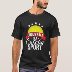 Dodgeball Is A Catchy Sport Dodgeball Player T-Shirt