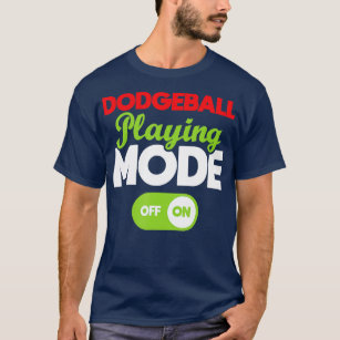 Dodgeball Playing Mode On  Dodgeball Player Ball G T-Shirt