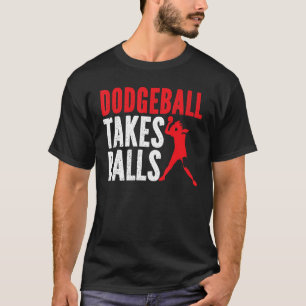 Dodgeball Takes Balls Duck Dip Dive Dodgeball Dodg T-Shirt