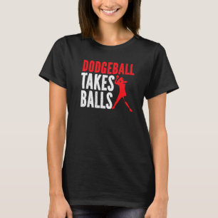 Dodgeball Takes Balls Duck Dip Dive Dodgeball Dodg T-Shirt
