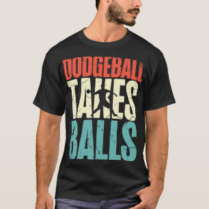 Dodgeball Takes Balls Sport Dodgeballer Dodgeball T-Shirt