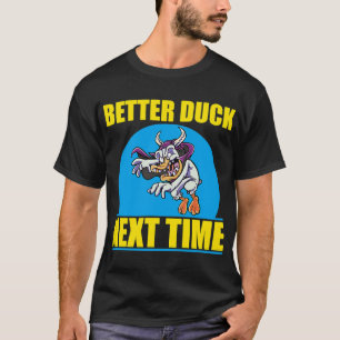 Dodgeball Yellow Dodgeball Better Duck Next Time F T-Shirt
