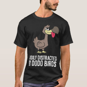 Dodo Lover Easily Distracted By Dodo Birds T-Shirt