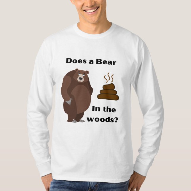 Does a bear poop in the woods ? T-Shirt (Front)