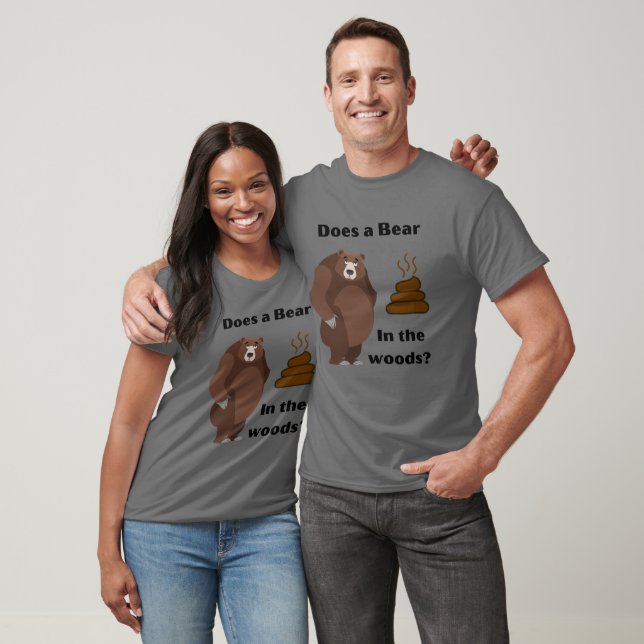 Does a Bear poop in the woods ? T-Shirt (Unisex)