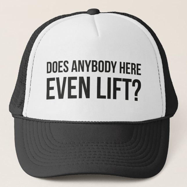 Does Anybody Here Even LIft ? Trucker Hat (Front)
