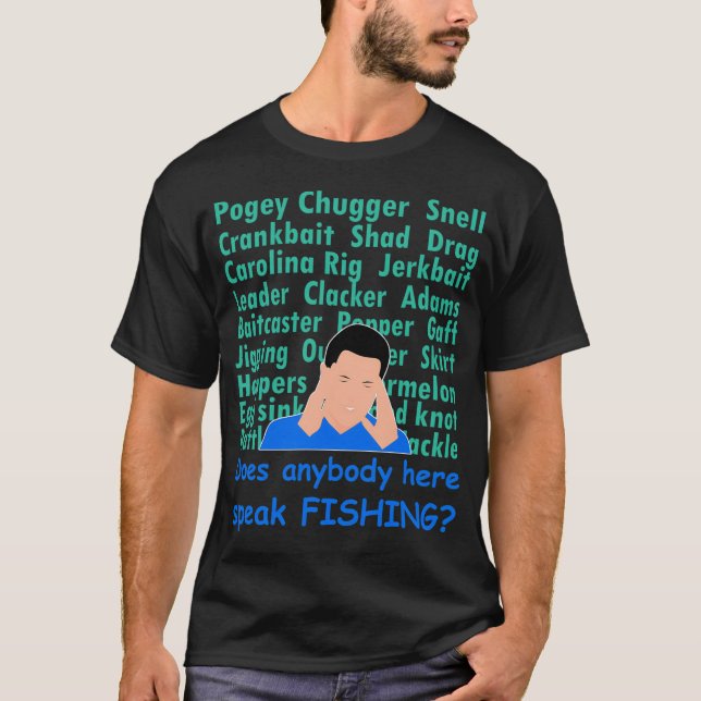 Does Anybody Here Speak Fishing T-Shirt (Front)