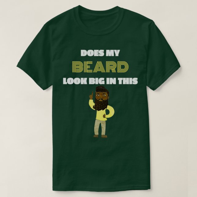 Does My Beard Look Big In This1 T-Shirt (Design Front)