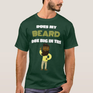 Does My Beard Look Big In This1 T-Shirt