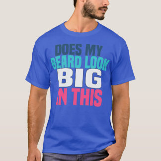 Does My Beard Look Big In This 35 T-Shirt