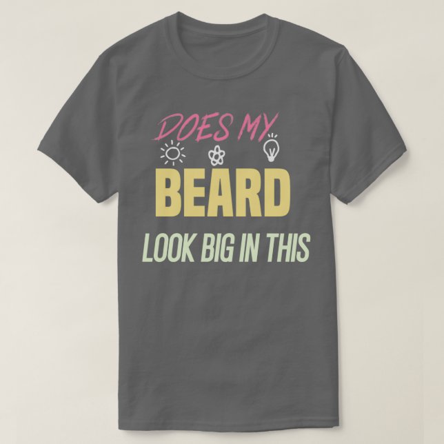 Does My Beard Look Big In This 40 T-Shirt (Design Front)
