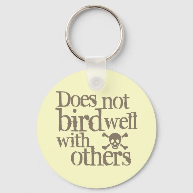 Does Not Bird Well With Others Key Ring (Front)