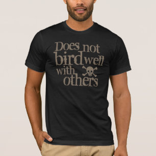 Does Not Bird Well With Others T-Shirt